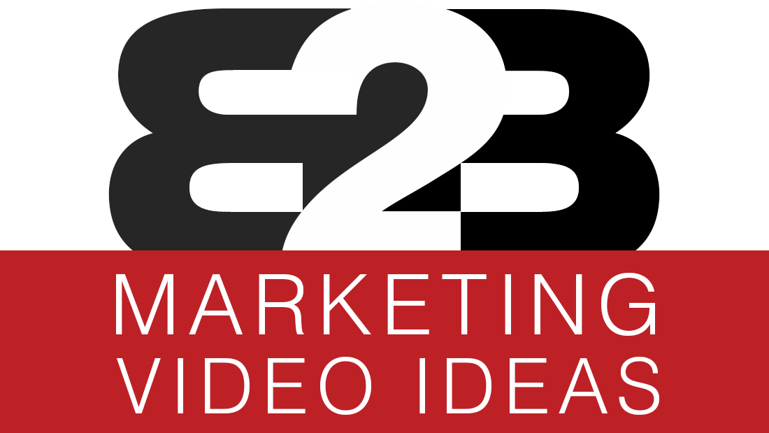 B2B Marketing Video Ideas